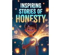 Inspiring Stories of Honesty for Kids Ages 6-12: Moral Stories About Courage, Truth, and Building Strong Character