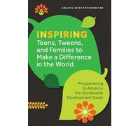 Inspiring Teens, Tweens and Families to Make a Difference in the World: Programming to Advance the Sustainable Development Goals