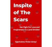 Inspite of The Scars: Her Fight for Love and Forgiveness in a Land Divided