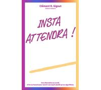 Insta Attendra ! Une alternative au scroll. A lire au hasard pour nourrir son esprit plutôt qu’un algorithme. - Clément Richard Gigout - Esprit Kokoro - broché - Guide