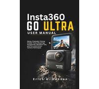 Insta360 GO Ultra User Guide: Setup, Cinematic Filming, Creator Tools, Mounting, Accessories, Workflow Tips, and Pro-Level Action Camera Techniques