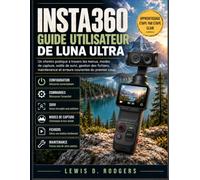 Insta360 Guide Utilisateur De Luna Ultra: Un chemin pratique à travers les menus, modes de capture, outils de suivi, gestion des fichiers, maintenance et erreurs courantes du premier coup