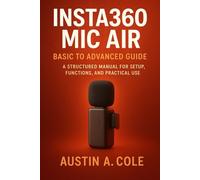 Insta360 Mic Air: Basic to Advanced Guide Subtitle: A Structured Manual for Setup, Functions, and Practical Use