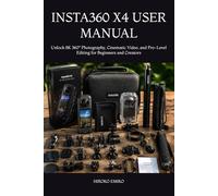 INSTA360 X4 USER MANUAL: Unlock 8K 360° Photography, Cinematic Video, and Pro-Level Editing for Beginners and Creators