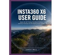 Insta360 X6 User Guide: Master 8K 360° Filming, PanoMind AI Editing, and Every Accessory for the Flagship Action Camera