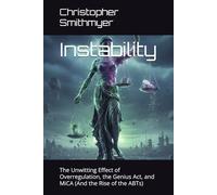 Instability: The Unwitting Effect of Overregulation, the Genius Act, and MiCA (And the Rise of the ABTs)