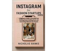 Instagram for Fashion Startups 2025: A Beginner’s Guide to Growing Your Clothing Brand, Building Buzz, and Converting Followers into Buyers