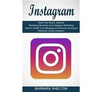Instagram How to Clarify Your Message and Become an Expert Influencer Using Instagram Build Your Brand Network Marketing Business and Instagram Marketing Barbara SheltonBarbara Shelton (Auteur)