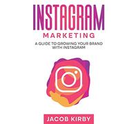 Instagram Marketing: A Guide to Growing Your Brand with Instagram