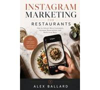 Instagram Marketing for Restaurants: How to Attract More Customers, Increase Reservations, and Build Local Buzz