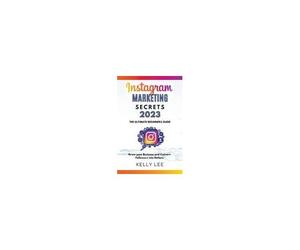Instagram Marketing Secrets 2023 The Ultimate Beginners Guide Grow Your Business And Convert Followers Into Dollars