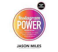 Instagram Power: Build Your Brand and Reach More Customers With Visual Influence
