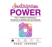 Instagram Power Strategies: The 7 Power Strategies To Build A Brand On Instagram