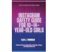 Instagram Safety Guide for 10-14-Year-Old Girls: A Parent’s Step-by-Step Guide to Settings, Privacy, and Healthy Online Use