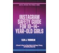Instagram Safety Guide for 10-14-Year-Old Girls: A Parent’s Step-by-Step Guide to Settings, Privacy, and Healthy Online Use