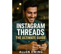 Instagram Threads: The Ultimate Guide to Dominating Instagram's "Secret" Social Media Platform