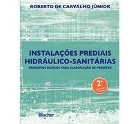 Instalações Prediais Hidráulico-Sanitárias. Princípios Básicos Para Elaboração De Projetos Roberto De Carvalho Júnior (Auteur)
