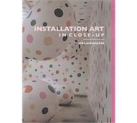 Installation Art in Close-Up William Malpas (Auteur)