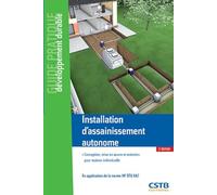 Installation d'assainissement autonome: Conception, mise en oeuvre et entretien pour maison individuelle. En application de la norme NF DTU 64.1.