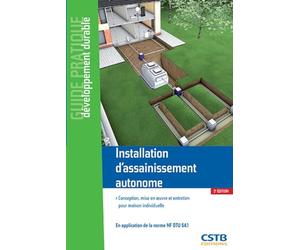Installation d'assainissement autonome: Conception, mise en oeuvre et entretien pour maison individuelle. En application de la norme NF DTU 64.1.