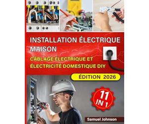 Installation Électrique Maison: Câblage Électrique et Électricité Domestique DIY: Le manuel pratique pour bricoleurs - Câblage, prises & interrupteurs, éclairage, diagnostic de pannes et Smart Home