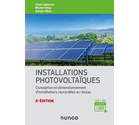 Installations photovoltaïques - 6e éd.: Conception et dimensionnement d'installations raccordées au réseau