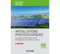 Installations photovoltaïques Conception et dimensionnement d'installations raccordées au réseau - 6ème édition - Anne Labouret - Dunod - cartonné - Beau livre