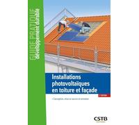 Installations photovoltaïques en toiture et façade: Conception, mise en oeuvre et entretien
