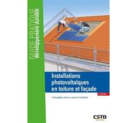 Installations photovoltaïques en toiture et façade Conception, mise en oeuvre et entretien - David Le Bellac - Cstb - broché - Guide