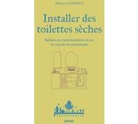 Installer des toilettes sèches - Réduire sa consommation en eau et recycler les nutriments Maxime Leurent (Auteur), Anne Jamati (Illustration)