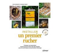 Installer Un Premier Rucher - Pratiquer Une Apiculture Respectueuse Du Bien-Être Des Abeilles Avec La Ruche Basse Consommation D'énergie