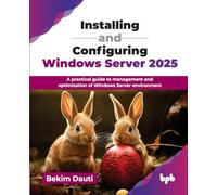 Installing and Configuring Windows Server 2025: A practical guide to management and optimization of Windows Server environment (English Edition)