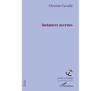 Instances accrues - Christian Cavaillé - L'harmattan - broché - Poésie