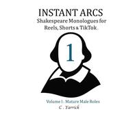 Instant Arcs: Shakespeare Monologues for Reels, Shorts & TikTok - Volume I: Mature Male Roles