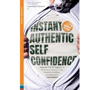 Instant Authentic Self-Confidence: Discover The 19 Cognitive & Behavioral Patterns That Create Immediate Confidence & Self-Esteem