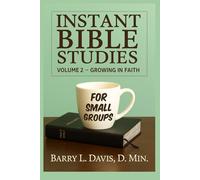 Instant Bible Studies for Small Groups: Volume 2: Growing in Faith