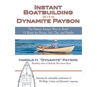 Instant Boatbuilding With Dynamite Payson: The Fastest, Easiest Way to Build 15 Boats for Power, Sail, Oar, and Paddle