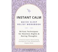 Instant Calm: Quick Sleep Relief Workbook: 50 Fast Techniques for Restless Nights & Racing Thoughts