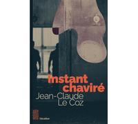 Instant chaviré - Jean-Claude Le Coz - L'ecailler Du Sud - broché - Roman