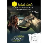Instant Cheval : les clés de la relation Homme-Cheval ... de 10 ans jusqu'à plus soif !