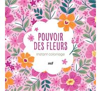 Instant coloriage - Pouvoir des fleurs 80 coloriages + 3 marque-pages - Collectif - Merci Les Livres - broché - Livre-jeu