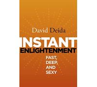 Instant Enlightenment: Fast, Deep, and Sexy