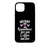 Instant Grandma, il Suffit d'ajouter du café et de Love New Grandma Coque pour iPhone 15 Plus