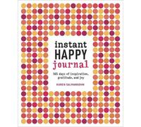 Instant Happy Journal: 365 Days Of Inspiration, Gratitude, And Joy