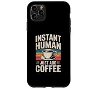 Instant Human Just Add Coffee Coque pour iPhone 11 Pro Max