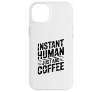 Instant Human Just Add Coffee Coque pour iPhone 14 Plus