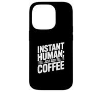 Instant Human Just Add Coffee Coque pour iPhone 14 Pro