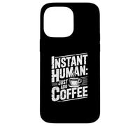 Instant Human Just Add Coffee Coque pour iPhone 14 Pro Max