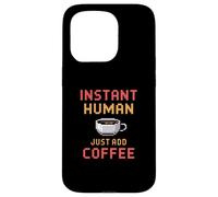 Instant Human Just Add Coffee Coque pour iPhone 15 Pro