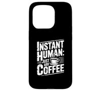 Instant Human Just Add Coffee Coque pour iPhone 15 Pro